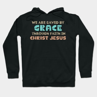 We are saved by grace through faith in Christ Jesus Hoodie